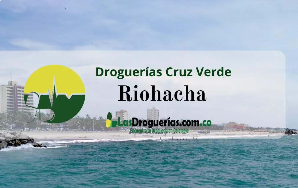 Droguerías Cruz Verde en Riohacha: Direcciones, Teléfonos y Horarios Actualizados